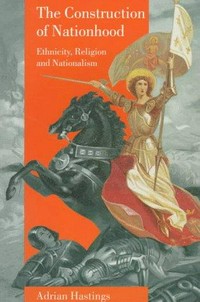 The construction of nationhood : ethnicity, religion and nationalism /