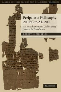 Peripatetic philosophy, 200 BC to AD 200 : an introduction and collection of sources in translation /
