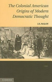 The colonial American origins of modern democratic thought /
