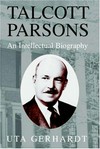 Talcott Parsons : an intellectual biography /