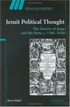 Jesuit political thought : the Society of Jesus and the state, c. 1540-1630 /