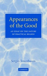 Appearances of the good : an essay on the nature of practical reason /