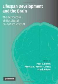 Lifespan development and the brain : the perspective of biocultural co-constructivism /