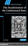 The secularisation of the confessional state : the political thought of Christian Thomasius /
