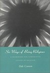 Six ways of being religious : a framework for comparative studies of religion /