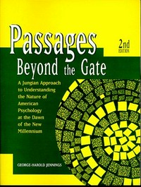 Passages beyond the gate : a Jungian approach to understanding the nature of American psychology at the dawn of the new millennium /