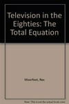 Television in the eighties : the total equation /