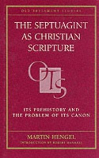 The Septuagint as Christian Scripture : its prehistory and the problem of its canon /