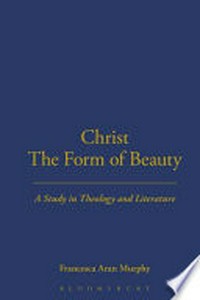 Christ, the form of beauty : a study in theology and literature /