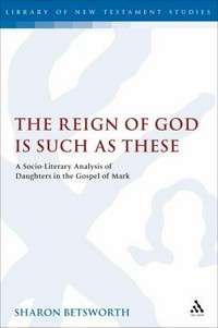 The reign of God is such as these : a socio-literary analysis of daughters in the Gospel of Mark /