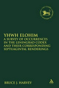 Yhwh Elohim : a survey of occurrences in the Leningrad Codex and their corresponding Septuagintal renderings /