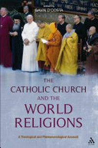 The Catholic Church and the world religions : a theological and phenomenological account /