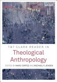 T&T Clark reader in theological anthropology /