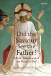 Did the Saviour see the Father? : Christ, salvation, and the vision of God /