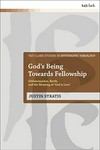 God's being towards fellowship : Schleiermacher, Barth, and the meaning of 'God is love' /
