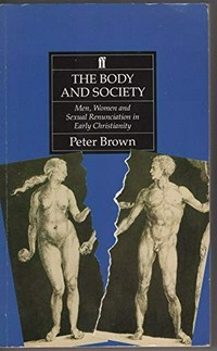 The body and society : men, women and sexual renunciation in early Christianity /