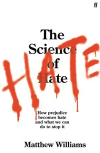 The science of hate : how prejudice becomes hate and what we can do to stop it /