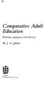 Comparative adult education : practice, purpose and theory /