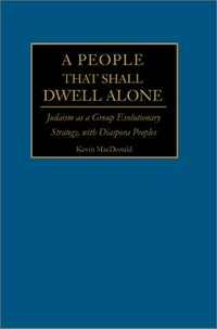 A people that shall dwell alone : Judaism as a group evolutionary strategy, with diaspora peoples /