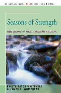 Seasons of strength : new visions of adult Christian maturing /