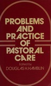 Problems and practice of pastoral care /