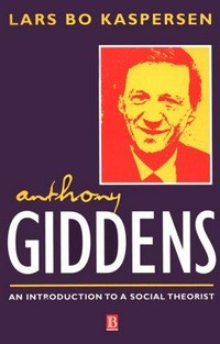 Anthony Giddens : an introduction to a social theorist /