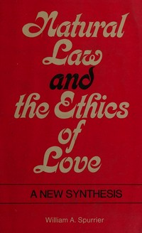 Natural law and the ethics of love : a new synthesis /