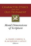 Character ethics and the Old Testament : moral dimensions of Scripture /
