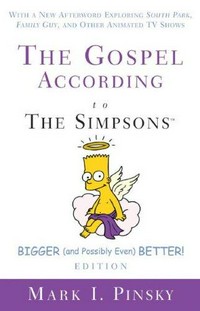 The gospel according to the Simpsons : bigger and possibly even better! edition with a new afterword exploring South park, Family guy, and other animated TV shows /