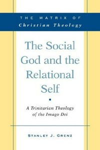 The social God and the relational self : a Trinitarian theology of the Imago Dei /