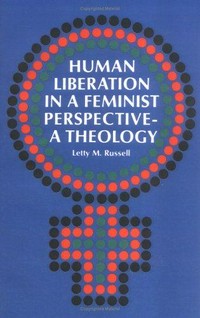 Human liberation in a feminist perspective : a theology /