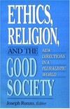 Ethics, religion, and the good society : new directions in a pluralistic world /