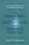 The Hebrew Bible, the Old Testament and historical criticism : Jews and Christians in Biblical studies /