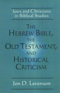 The Hebrew Bible, the Old Testament and historical criticism : Jews and Christians in Biblical studies /