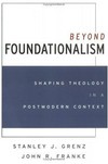 Beyond foundationalism : shaping theology in a postmodern context /