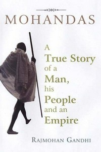 Mohandas : a true story of a man, his people and an empire /