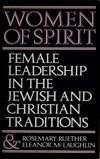 Women of spirit : female leadership in the Jewish and Christian traditions /