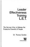 Leader effectiveness training : L.E.T. : the no-lose way to release the productive potential of people /