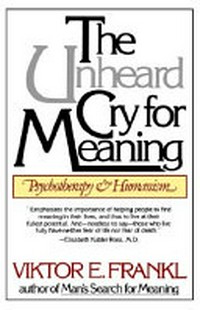 The unheard cry for meaning : psychotherapy and humanism /