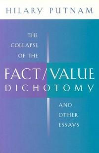 The collapse of the fact/value dichotomy and other essays /