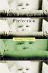 The case against perfection : ethics in the age of genetic engineering /