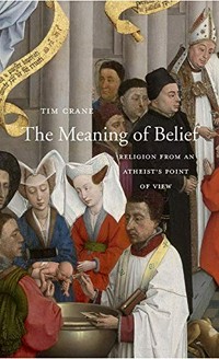 The meaning of belief : religion from an atheist’s point of view /
