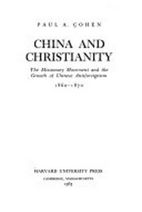 China and Christianity : the missionary movement and the growth of Chinese antiforeignism, 1860-1870 /