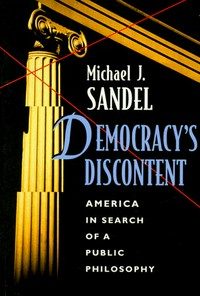 Democracy's discontent : America in search of a public philosophy /