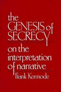 The genesis of secrecy : on the interpretation of narrative : [the Charles Eliot Norton lectures, 1977-1978] /