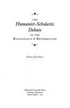 The humanist-scholastic debate in the Renaissance and Reformation /