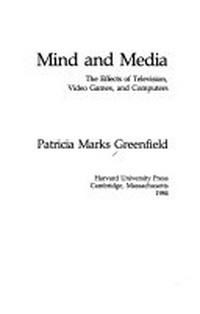 Mind and media : the effects of television, video games, and computers /