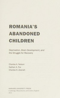 Romania's abandoned children : deprivation, brain development, and the struggle for recovery /