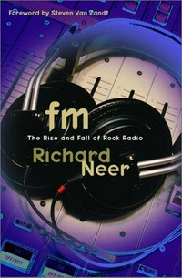 FM : the rise and fall of rock radio /