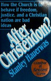 After Christendom? : how the Church is to behave if freedom, justice, and a Christian nation are bad ideas /